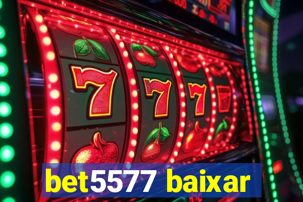 bet5577 baixar